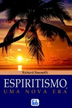 Livro Espiritismo, Uma Nova Era - Resumo, Resenha, PDF, etc.