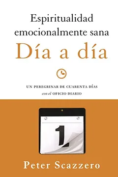 Livro Espiritualidad Emocionalmente Sana - Dia a Dia: Un Peregrinar de Cuarenta Dias Con El Oficio Diario - Resumo, Resenha, PDF, etc.