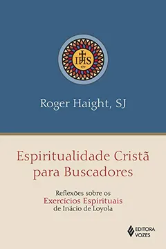 Livro Espiritualidade Cristã Para Buscadores. Reflexões Sobre os Exercícios Espirituais de Inácio de Loyola - Resumo, Resenha, PDF, etc.