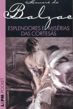 Livro Esplendores E Misérias Das Cortesãs - Coleção L&PM Pocket - Resumo, Resenha, PDF, etc.