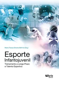 Livro Esporte Infantojuvenil. Treinamento a Longo Prazo, Teoria e Prática - Resumo, Resenha, PDF, etc.