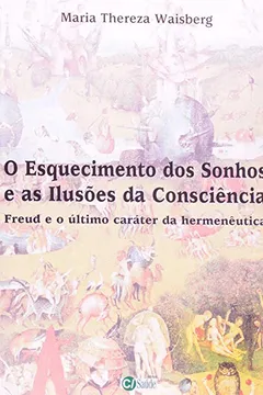 Livro Esquecimento Dos Sonhos E As Ilusões Da Consciência. Freud E O Ultimo Caráter Da Hermenêutica - Resumo, Resenha, PDF, etc.