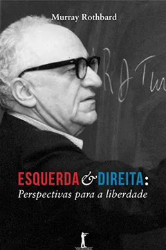 Livro Esquerda e Direita. Perspectivas Para a Liberdade - Resumo, Resenha, PDF, etc.