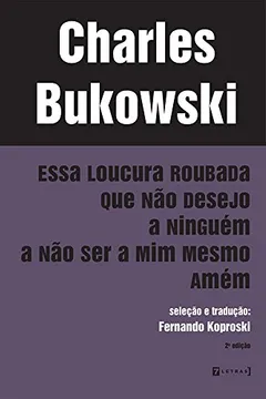 Livro Essa Loucura Roubada que não Desejo a Ninguém a não Ser a Mim Mesmo Amém - Resumo, Resenha, PDF, etc.