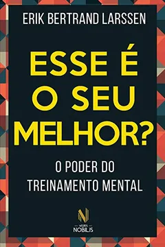 Livro Esse É o Seu Melhor? O Poder do Treinamento Mental - Resumo, Resenha, PDF, etc.