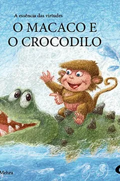 Livro Essência das Virtudes. O Macaco e o Crocodilo - Resumo, Resenha, PDF, etc.