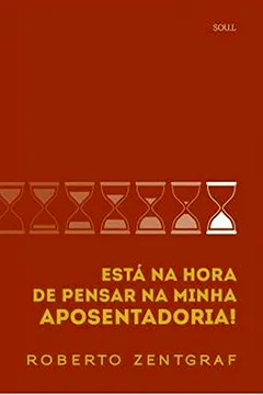 Livro Esta na Hora de Pensar na Minha Aposentadoria! - Resumo, Resenha, PDF, etc.