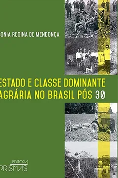 Livro Estado e Classe Dominante Agrária no Brasil Pós 30 (1930 - 1945)  - Resumo, Resenha, PDF, etc.