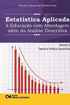 Livro Estatística Aplicada à Educação com Abordagem Além da Análise Descritiva - Volume 1 - Resumo, Resenha, PDF, etc.