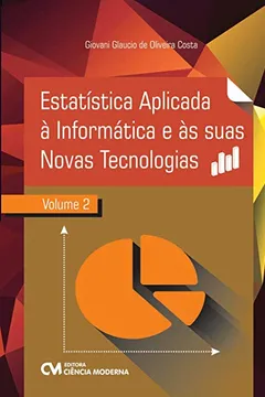 Livro Estatística Aplicada à Informática e às Suas Novas Tecnologias - Volume 2 - Resumo, Resenha, PDF, etc.