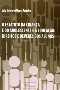 Livro Estatuto Da Crianca E Do Adolescente E A Educacao - Direitos E Deveres - Resumo, Resenha, PDF, etc.