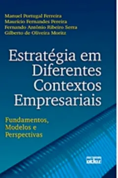 Livro Estratégia em Diferentes Contextos Empresariais. Fundamentos, Modelos e Perspectiva - Resumo, Resenha, PDF, etc.
