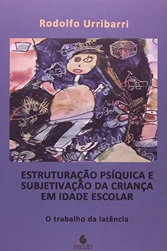 Livro Estruturação Psíquica e Subjetivação da Criança em Idade Escolar. O Trabalho da Latência - Resumo, Resenha, PDF, etc.