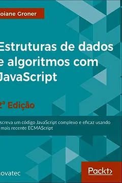 Livro Estruturas De Dados E Algoritmos Com Javascript - 2ª Edição: Escreva um Código JavaScript Complexo e Eficaz Usando a Mais Recente ECMAScript - Resumo, Resenha, PDF, etc.
