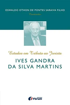 Livro Estudos em Tributo ao Jurista Ives Gandra da Silva Martins - Resumo, Resenha, PDF, etc.
