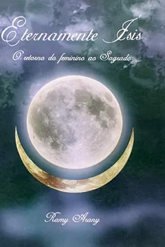 Livro Eternamente Ísis. O Retorno do Feminino ao Sagrado - Resumo, Resenha, PDF, etc.