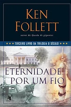 Livro Eternidade por Um Fio - Terceiro Livro da Trilogia O Século - Resumo, Resenha, PDF, etc.