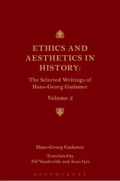 Capa do livro Ethics and Aesthetics in History: The Selected Writings of Hans-Georg Gadamer: Volume II