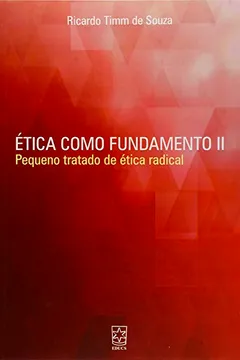Livro Ética Como Fundamento. Pequeno Tratado de Ética Radical - Volume 2 - Resumo, Resenha, PDF, etc.