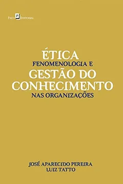 Livro Ética, Fenomenologia e Gestão do Conhecimento nas Organizações - Resumo, Resenha, PDF, etc.