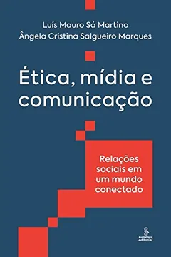Livro Ética, mídia e comunicação: Relações sociais em um mundo conectado - Resumo, Resenha, PDF, etc.