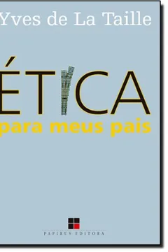 Livro Ética Para Meus Pais - Resumo, Resenha, PDF, etc.