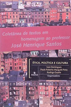 Livro Ética, Política E Cultura - Coletânea De Textos Em Homenagem Ao Professor José Henrique Santos - Resumo, Resenha, PDF, etc.