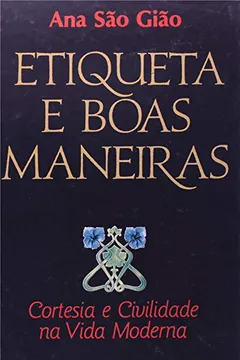 Livro Etiqueta e Boas Maneiras. Cortesia e Civilidade na Vida Moderna - Resumo, Resenha, PDF, etc.