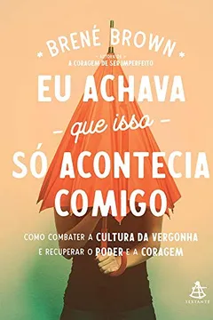 Livro Eu achava que isso só acontecia comigo: como combater a cultura da vergonha e recuperar o poder e a coragem - Resumo, Resenha, PDF, etc.