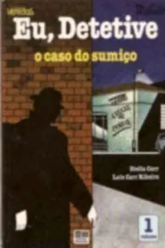 Capa do livro Eu, Detetive - O Caso Do Sumico