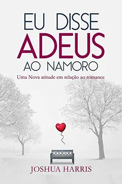 Livro Eu Disse Adeus ao Namoro - Resumo, Resenha, PDF, etc.