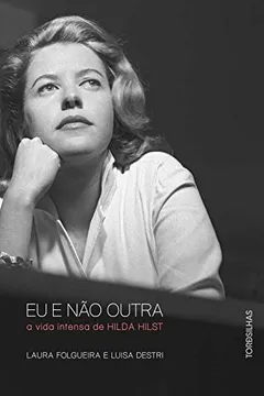 Livro Eu e não Outra. A Vida Intensa de Hilda Hilst - Resumo, Resenha, PDF, etc.