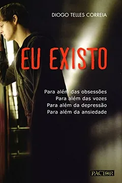 Capa do livro Eu Existo. Para Além das Obsessões, Para Além das Vozes, Para Além da Depressão, Para Além da Ansiedade