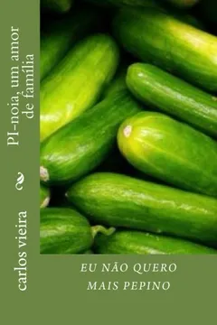 Livro Eu Nao Quero Mais Pepino: Pi-Noia, Um Amor de Familia - Resumo, Resenha, PDF, etc.