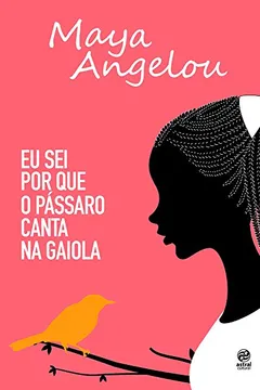 Livro Eu Sei por que o Pássaro Canta na Gaiola - Resumo, Resenha, PDF, etc.