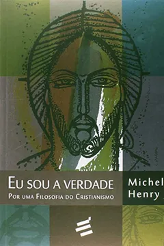 Livro Eu Sou a Verdade. Por Uma Filosofia do Cristianismo - Resumo, Resenha, PDF, etc.