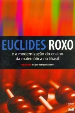 Livro Euclides Roxo E A Modernização Do Ensino Da Matemática Do Brasil - Resumo, Resenha, PDF, etc.