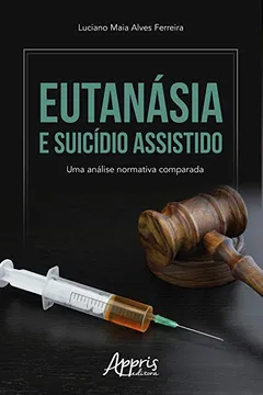Livro Eutanásia e Suicídio Assistido. Uma Análise Normativa Comparada - Resumo, Resenha, PDF, etc.