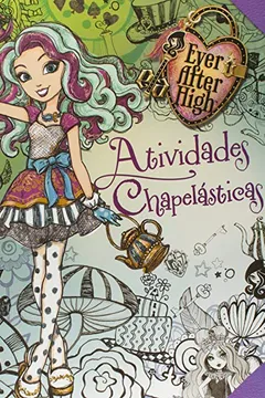 Livro Ever After High - Atividades Chapelasticas - Resumo, Resenha, PDF, etc.