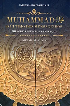 Livro Evidencias Da Profecia Iii - Muhammad - O Ultimo Mensageiro Dos Mensageiros - Resumo, Resenha, PDF, etc.