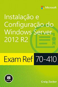 Livro Exam Ref 70-410. Instalação e Configuração do Windows Server 2012 R2 - Resumo, Resenha, PDF, etc.