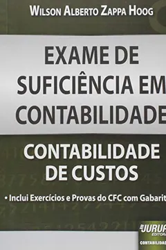 Livro Exame de Suficiência em Contabilidade. Contabilidade de Custos. Inclui Exercícios e Provas do CFC com Gabaritos - Resumo, Resenha, PDF, etc.