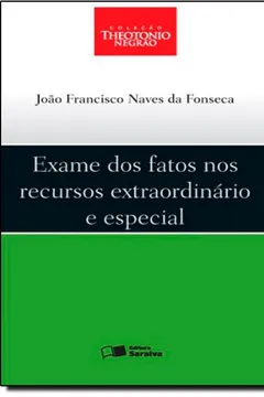 Livro Exame dos Fatos nos Recursos Extraordinário e Especial - Coleção Theotonio Negrão - Resumo, Resenha, PDF, etc.