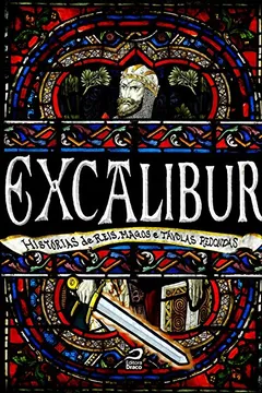 Livro Excalibur. Histórias de Reis, Magos e Távolas Redondas - Resumo, Resenha, PDF, etc.