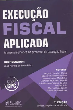 Livro Execução Fiscal Aplicada. Análise Pragmática do Processo de Execução Fiscal. Conforme Novo CPC - Resumo, Resenha, PDF, etc.