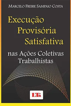 Livro Execução Provisória Satisfativa nas Ações Coletivas Trabalhistas - Resumo, Resenha, PDF, etc.