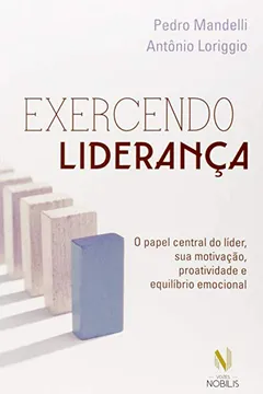 Livro Exercendo Liderança. O Papel Central do Líder, Sua Motivação, Proatividade e Equilíbrio Emocional - Resumo, Resenha, PDF, etc.