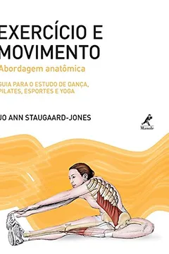 Livro Exercício e Movimento. Abordagem Anatômica. Guia Para o Estudo de Dança, Pilates, Esportes e Yoga - Resumo, Resenha, PDF, etc.