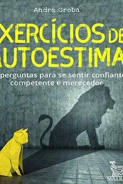 Livro Exercícios de autoestima: 100 perguntas para se sentir confiante,competente e merecedor - Resumo, Resenha, PDF, etc.