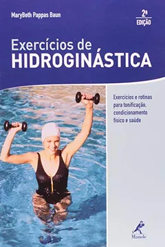 Livro Exercícios de Hidroginástica. Exercícios e Rotinas Para Tonificação, Condicionamento Físico e Saúde - Resumo, Resenha, PDF, etc.